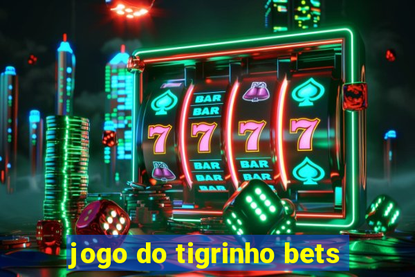 jogo do tigrinho bets